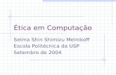 Ética em Computação Selma Shin Shimizu Melnikoff Escola Politécnica da USP Setembro de 2004.