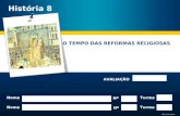 Maria João Gama O TEMPO DAS REFORMAS RELIGIOSAS Nome Nº Turma Nome Nº Turma AVALIAÇÃO História 8.