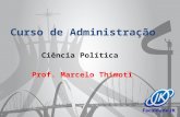 Curso de Administração Ciência Política Prof. Marcelo Thimoti.