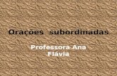 Orações subordinadas Professora Ana Flávia. Toda oração subordinada desempenha uma função sintática para a oração principal. Veja: Todos querem que você.