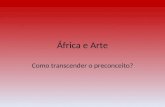 África e Arte Como transcender o preconceito?. O que é arte? Como transcender o preconceito através da expressão artística?