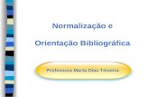 Normalização e Orientação Bibliográfica Professora Marta Dias Teixeira.