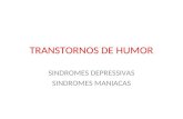 TRANSTORNOS DE HUMOR SINDROMES DEPRESSIVAS SINDROMES MANIACAS