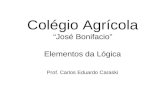 Colégio Agrícola “José Bonifacio” Elementos da Lógica Prof. Carlos Eduardo Caraski.