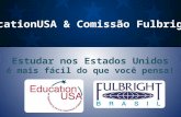 Estudar nos Estados Unidos é mais fácil do que você pensa! EducationUSA & Comissão Fulbright.