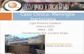 Lígia Pinheiro Cordeiro Interna ESCS HRAS – DIP Coordenação:Dra. Luciana Sugai Caso Clínico: Meningite bacteriana  Brasília, 15.
