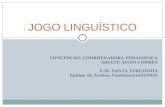 CONCEPÇÃO: COORDENADORA PEDAGÓGICA ARLETE ALVES CORRÊA E.M. SANTA TEREZINHA Equipe do Ensino Fundamental/SMED JOGO LINGUÍSTICO.