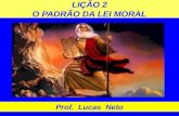 LIÇÃO 2 O PADRÃO DA LEI MORAL Prof. Lucas Neto. INTRODUÇÃO.