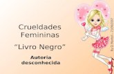 By Gi Manteli – 21/06/2007 Crueldades Femininas “Livro Negro” Autoria desconhecida.
