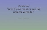 Cubismo ”Arte é uma mentira que faz parecer verdade” Profª Patricia.