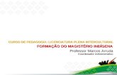 Professor Marcos Arruda CURSO DE PEDAGOGIA: LICENCIATURA PLENA INTERCULTURAL FORMAÇÃO DO MAGISTÉRIO INDÍGENA Coordenador Administrativo.