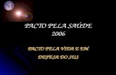 PACTO PELA SAÚDE 2006 PACTO PELA VIDA E EM DEFESA DO SUS.