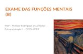 EXAME DAS FUNÇÕES MENTAIS (B) Profª. Melissa Rodrigues de Almeida Psicopatologia II – DEPSI-UFPR.