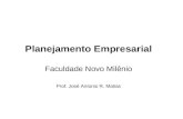 Planejamento Empresarial Faculdade Novo Milênio Prof. José Antonio R. Matias.