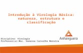 Introdução à Virologia Básica: natureza, estrutura e classificação Disciplina: Virologia Professor(a):Msc. Vanessa Carvalho Moreira.