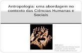 Antropologia: uma abordagem no contexto das Ciências Humanas e Sociais Web Aula 4 Fundamentos das Ciências Sociais professor; Luciano Stodulny Email; stodulny@hotmail.com.