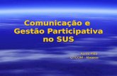 Comunicação e Gestão Participativa no SUS Aurea Pitta GTCOM - Abrasco.
