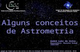 Alguns conceitos de Astrometria Imagem de fundo: céu de São Carlos na data de fundação do observatório Dietrich Schiel (10/04/86, 20:00 TL) crédito: Stellarium.