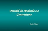 Oswald de Andrade e o Concretismo Profª. Neusa. Só a Antropofagia nos une. Socialmente. Economicamente. Filosoficamente. Única lei do mundo. Expressão.