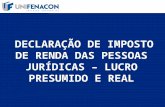 DECLARAÇÃO DE IMPOSTO DE RENDA DAS PESSOAS JURÍDICAS – LUCRO PRESUMIDO E REAL.