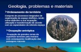Geologia, problemas e materiais  Ordenamento do território Conjunto de processos integrados de organização do espaço biofísico, tendo como objectivo a.