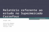Relatório referente ao estudo no Supermercado Carrefour Grupo 19X: Priscila Magna Keyna Pereira Victor Lima.