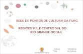 Cultura Viva Ministério da Cultura REDE DE PONTOS DE CULTURA DA FURG REGIÕES SUL E CENTRO SUL DO RIO GRANDE DO SUL.