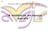 Escola EB 2,3/S da Chamusca “A violência na nossa escola”