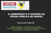 Maria Lucia Fattorelli Gasto Público e Combate à Corrupção CIDADE QUE QUEREMOS - Escola de Arquitetura da UFMG Belo Horizonte, 4 de setembro de 2015 A.