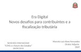 Era Digital Novos desafios para contribuintes e a fiscalização tributária Marcelo Luiz Alves Fernandez Diretor Adjunto DEAT Seminário Internacional “ICMS.