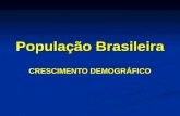 População Brasileira CRESCIMENTO DEMOGRÁFICO. Crescimento demográfico Transição Demográfica: Transição Demográfica: Passagem dos índices elevados de.