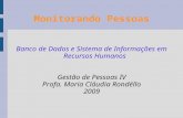Monitorando Pessoas Banco de Dados e Sistema de Informações em Recursos Humanos Gestão de Pessoas IV Profa. Maria Cláudia Rondéllo 2009.