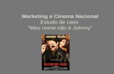 Marketing e Cinema Nacional Estudo de caso “Meu nome não é Johnny”