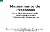 Mapeamento de Processos Gerir Monitoramento de Empreendimentos Públicos de Transportes Secretaria de Gestão dos Programas de Transportes/SEGES Novembro/2014.