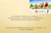 ATIVIDADES DESENVOLVIDAS PELA TURMA 11A - PROFª ADRIANA.