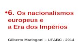 6. Os nacionalismos europeus e a Era dos Impérios Gilberto Maringoni – UFABC - 2014.