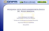 PESQUISA GEOLÓGICA/HIDROGEOLÓGICA DE ÁGUA MINERAL Geól. HENRIQUE GIACOMELI Especialista em Recursos Minerais Divisão de Fiscalização da Atividade Minerária.