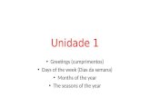Unidade 1 Greetings (cumprimentos) Days of the week (Dias da semana) Months of the year The seasons of the year.