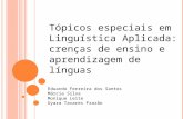 Tópicos especiais em Linguística Aplicada: crenças de ensino e aprendizagem de línguas Eduardo Ferreira dos Santos Márcia Silva Monique Leite Uyara Tavares.