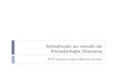 Introdução ao estudo da Parasitologia Humana Profª Raquel Lopes Martins Souza.