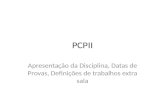 PCPII Apresentação da Disciplina, Datas de Provas, Definições de trabalhos extra sala.