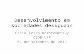 Desenvolvimento em sociedades desiguais Celia Lessa Kerstenetzky CEDE UFF 02 de setembro de 2015.