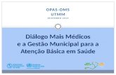 OPAS-OMS UTMM DEZEMBRO-2015 Diálogo Mais Médicos e a Gestão Municipal para a Atenção Básica em Saúde.