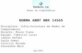 NORMA ABNT NBR 14565 Disciplina: Infra-Estrutura de Redes de Computadores Docente: Bruno Viana Equipe: Fabrício Lucas Jadson Rafael Saulo Gomes Vinícius.