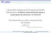 I Seminário Estadual do Programa Família Paranaense: Práticas Intersetoriais para a superação da pobreza no Paraná Fortalecendo as redes intersetoriais.