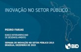 INOVAÇÃO NO SETOR PÚBLICO PEDRO FARIAS BANCO INTERAMERICANO DE DESENVOLVIMENTO SEMANA DE INOVAÇÃO NO SETOR PÚBLICO 2015 BRASÍLIA, DEZEMBRO DE 2015.