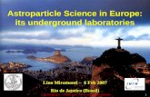 Lino Miramonti – 6 Feb 2007 – Rio de Janeiro (Brasil)1 Astroparticle Science in Europe: its underground laboratories Lino Miramonti – 6 Feb 2007 Rio de.