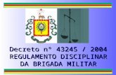 Decreto nº 43245 / 2004 REGULAMENTO DISCIPLINAR DA BRIGADA MILITAR.