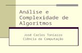 Análise e Complexidade de Algoritmos José Carlos Toniazzo Ciência da Computação.