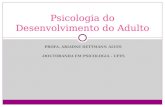 PROFA. ARIADNE DETTMANN ALVES -DOUTORANDA EM PSICOLOGIA - UFES Psicologia do Desenvolvimento do Adulto.